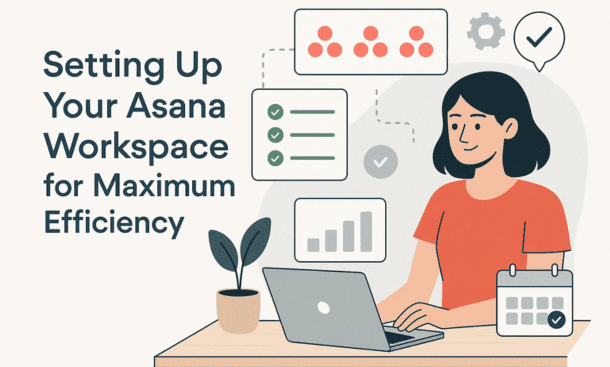 Setting Up Your Asana Workspace for Maximum Efficiency