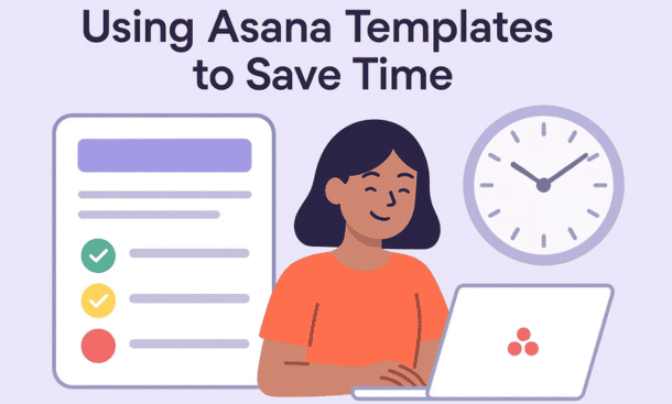 Using Asana Templates to Save Time