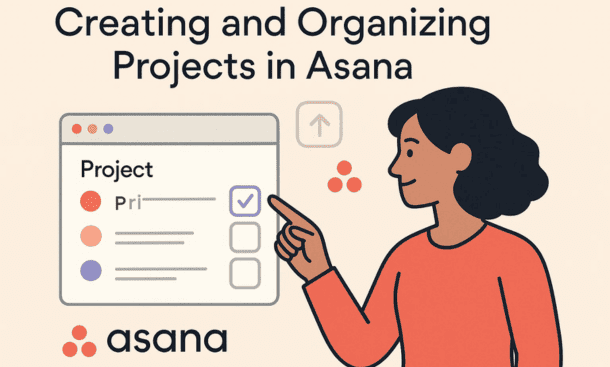 Creating and Organizing Projects in Asana